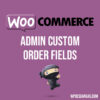 WooCommerce Admin Custom Order Fields