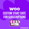 Custom Start Date for WooCommerce Subscriptions